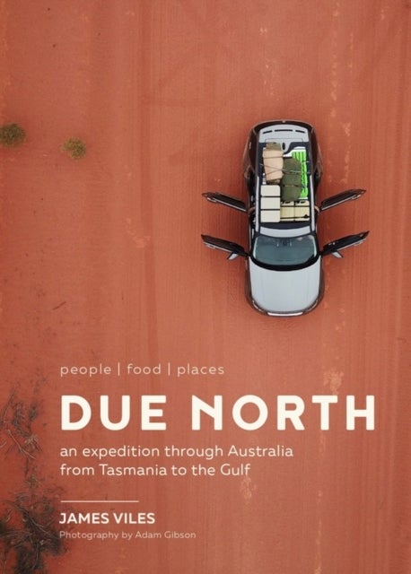 Due North - An expedition through Australia from Tasmania to the Gulf