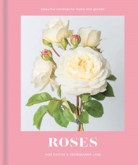 Roses - Beautiful Varieties for Home and Garden