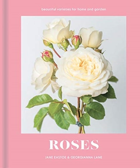Roses - Beautiful Varieties for Home and Garden