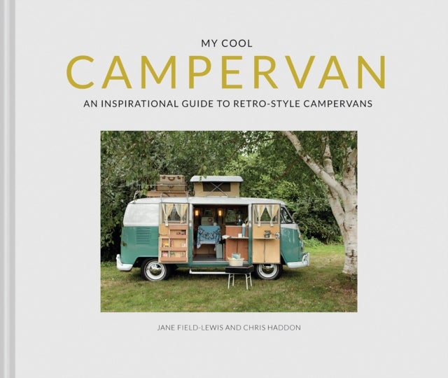 My Cool Campervan - An Inspirational Guide to Retro-Style Campervans