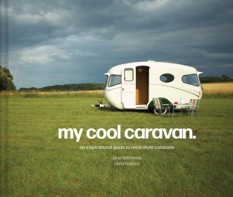 My Cool Caravan - An Inspirational Guide to Retro-Style Caravans