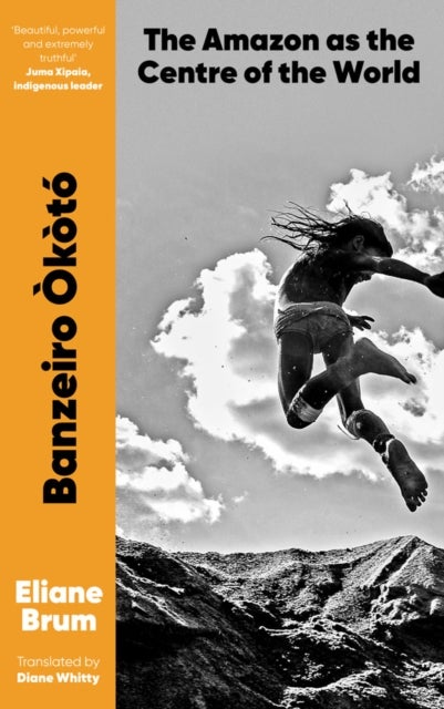 Banzeiro Okoto - The Amazon as the Centre of the World