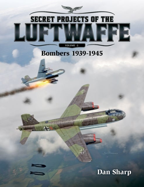 Secret Projects of the Luftwaffe - Vol 2 - Bombers 1939 -1945