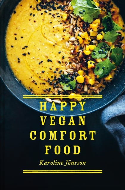 Happy Vegan Comfort Food - Simple and Satisfying Plant-Based Recipes for Every Day