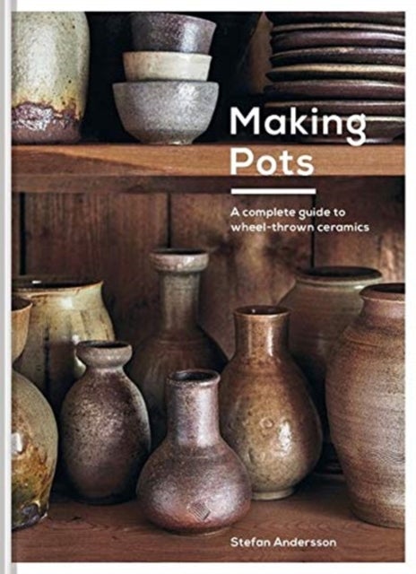 Making Pots - A Ceramicist's Guide