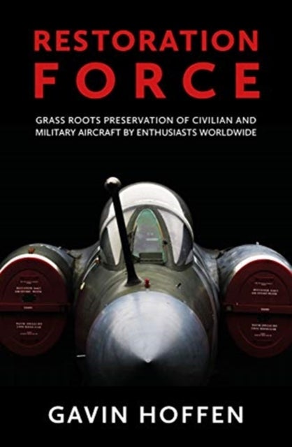 Restoration Force - Grass Roots Preservation of Civilian and Military Aircraft by Enthusiasts Worldwide