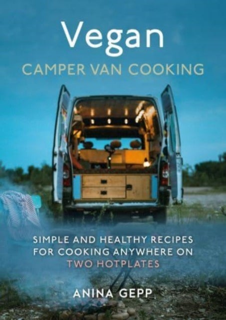 Vegan Camper Van Cooking - Simple and Healthy Recipes for Cooking Anywhere on Two Hotplates