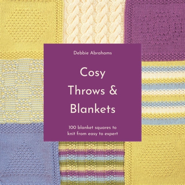 Cosy Throws & Blankets - 100 Blanket Squares to Knit from Easy to Expert