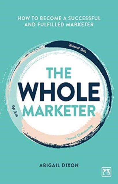 The Whole Marketer - How to become a successful and fulfilled marketer