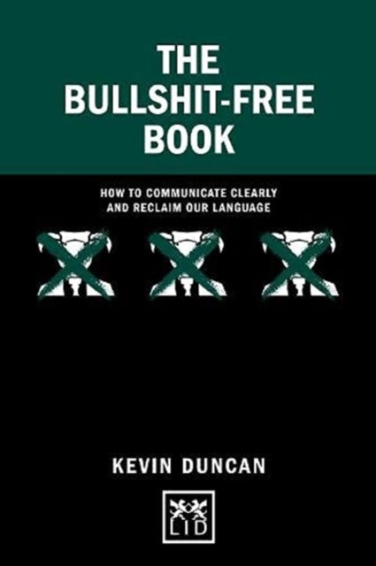 The Bullshit-Free Book - How to communicate clearly and reclaim our language