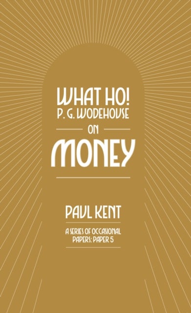 What Ho! P. G. Wodehouse on Money
