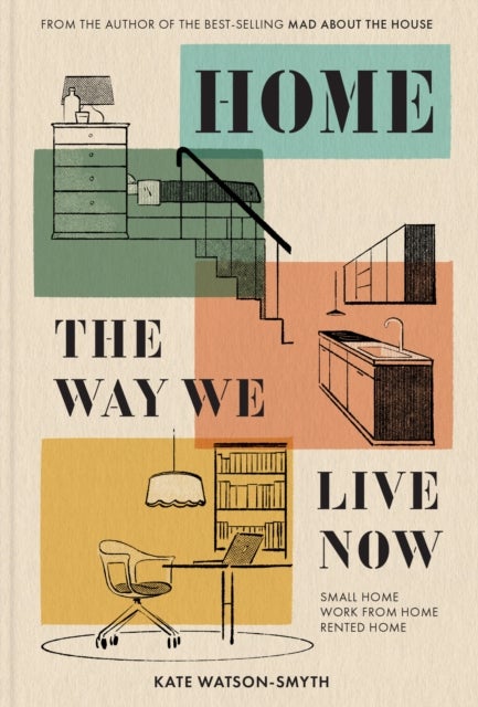Home: The Way We Live Now - Small Home, Work from Home, Rented Home