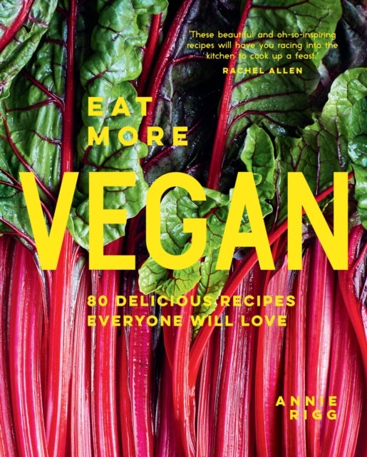 Eat More Vegan - 80 Delicious Recipes Everyone Will Love