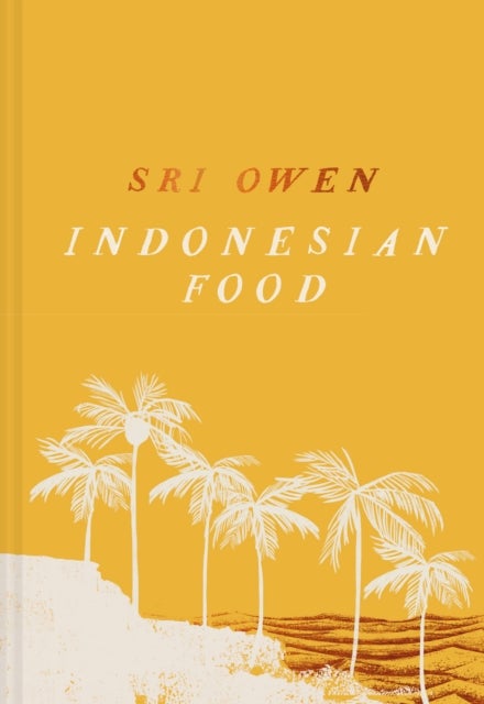 Sri Owen Indonesian Food - The New Edition by Award-Winning Food Writer, with 20 New Recipes on Modern Cooking
