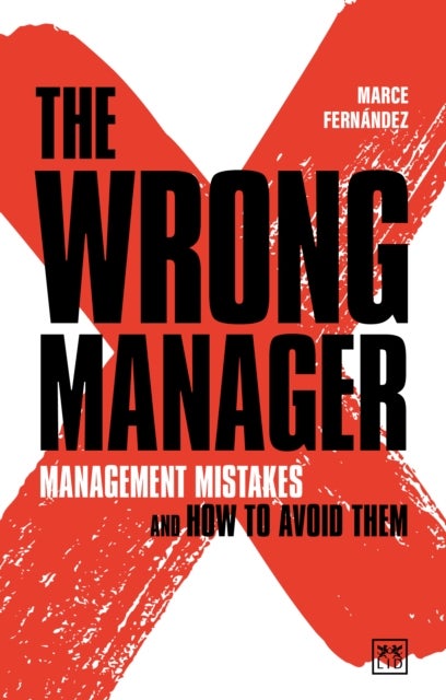 The Wrong Manager - Management mistakes and how to avoid them