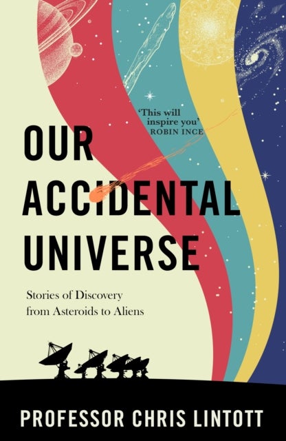 Our Accidental Universe - Stories of Discovery from Asteroids to Aliens