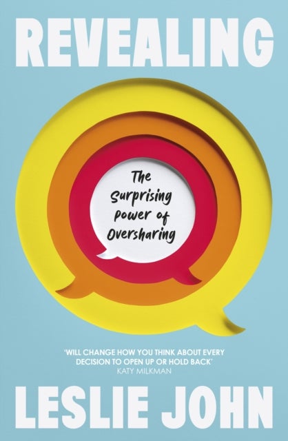 Revealing - The Surprising Power of Oversharing