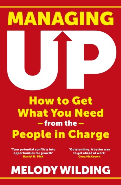 Managing Up - How to Get What You Need from the People in Charge