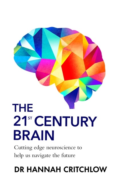 The 21st Century Brain - Cutting edge neuroscience to help us navigate the future