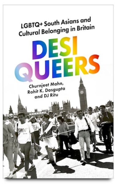 Desi Queers - LGBTQ+ South Asians and Cultural Belonging in Britain