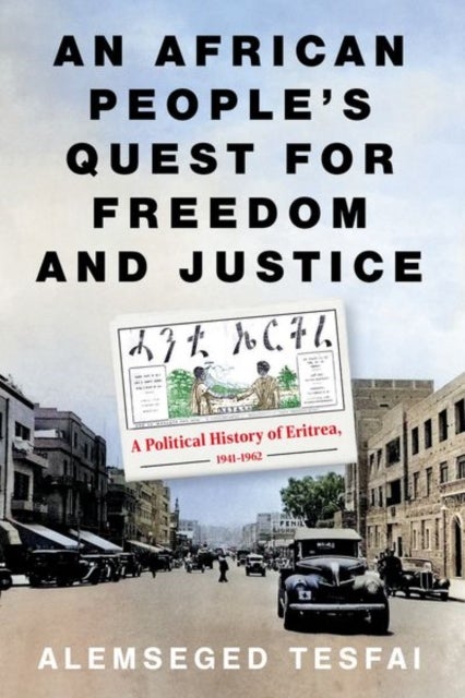 An African People¿s Quest for Freedom and Justice - A Political History of Eritrea, 1941–1962