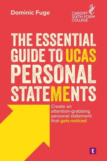 The Essential Guide to UCAS Personal Statements - Create an Attention-Grabbing Personal Statement That Gets Noticed