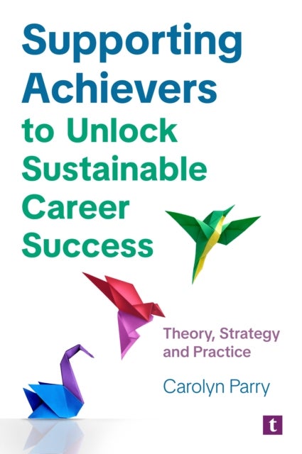 Supporting Achievers to Unlock Sustainable Career Success - Theory, Strategy and Practice