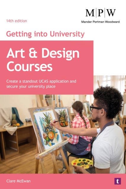 Getting into University: Art and Design Courses - Create a Standout UCAS Application and Secure Your University Place