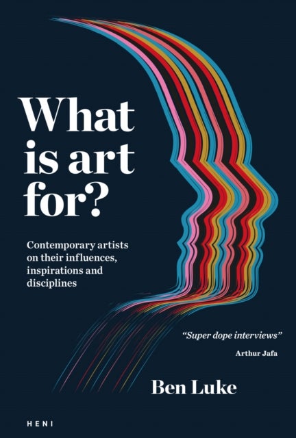 What is art for? - Contemporary artists on their influences, inspirations and disciplines