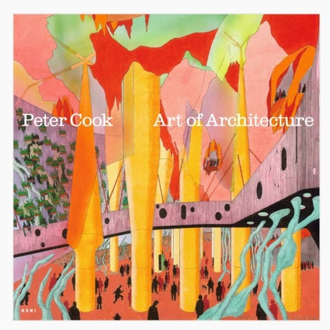 Peter Cook: Art of Architecture