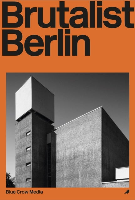 Brutalist Berlin - A Photographic and Architectural Survey of Berlin's Brutalist Buildings