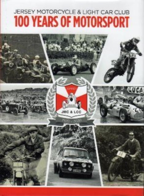 JERSEY MOTORCYCLE & LIGHT CAR CLUB 100 YEARS OF MOTORSPORT - Centenary Book of Motorsport
