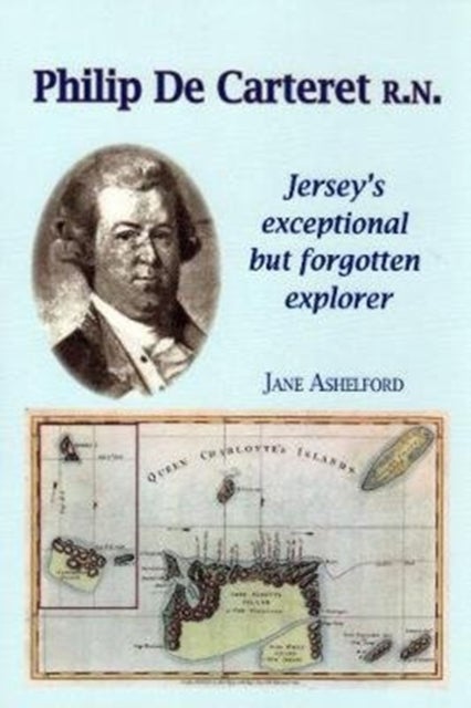 PHILIP DE CARTERET R.N. - Jersey's exceptional but forgotten explorer