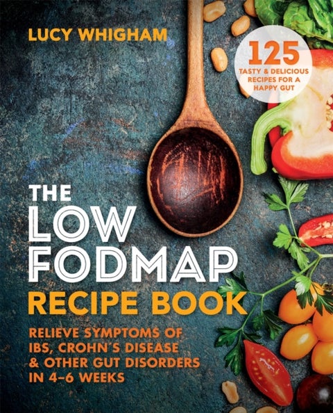 The Low-FODMAP Recipe Book - Relieve Symptoms of IBS, Crohn's Disease & Other Gut Disorders in 4–6 Weeks
