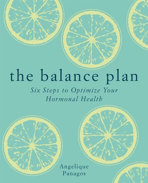 The Balance Plan - Six Steps to Optimize Your Hormonal Health