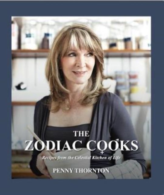 The Zodiac Cooks - Recipes from the Celestial Kitchen of Life