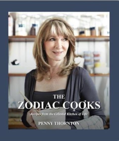 The Zodiac Cooks - Recipes from the Celestial Kitchen of Life
