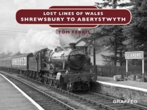 Lost Lines of Wales: Shrewsbury to Aberystwyth - Shrewsbury to Aberystwyth