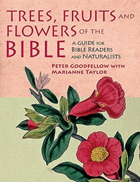 Trees, Fruits & Flowers of the Bible - A Guide for Bible Readers and Naturalists