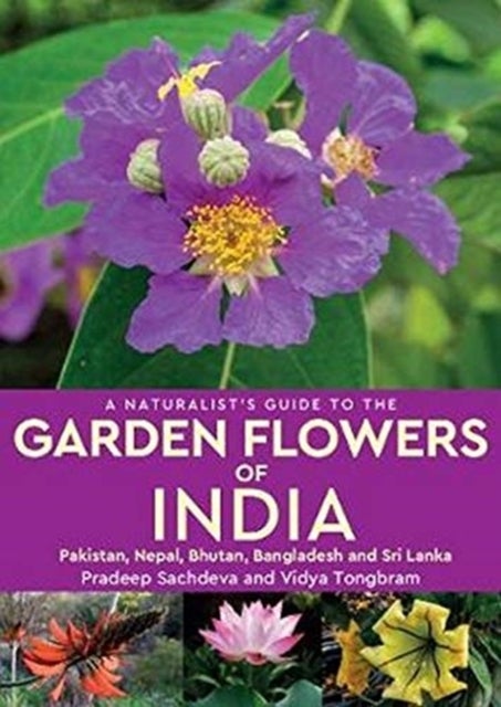 A Naturalist's Guide to the Garden Flowers of India - Pakistan, Nepal, Bhutan, Bangladesh & Sri Lanka