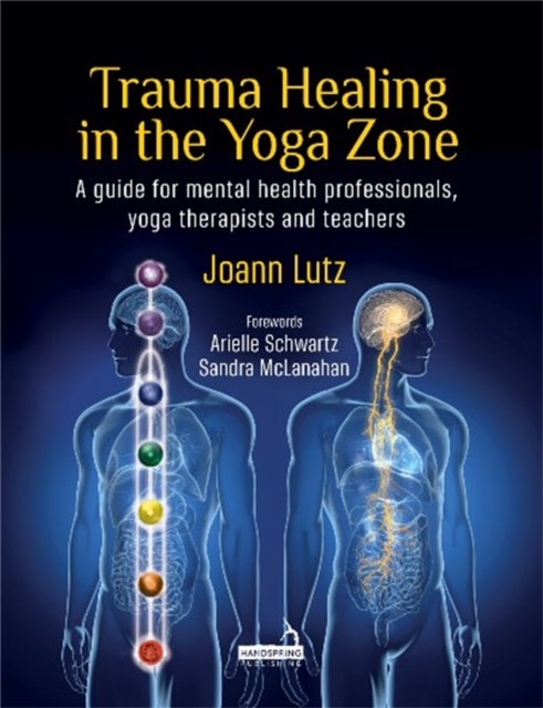 Trauma Healing in the Yoga Zone - A Guide for Mental Health Professionals, Yoga Therapists and Teachers
