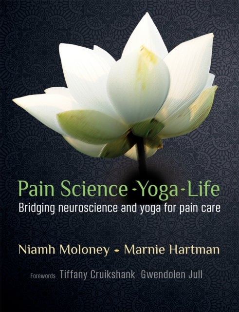 Pain Science - Yoga - Life - Bridging Neuroscience and Yoga for Pain Care