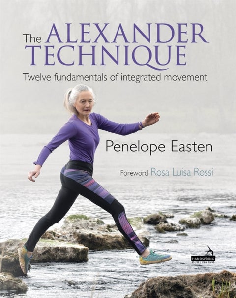 The Alexander Technique - Twelve Fundamentals of Integrated Movement