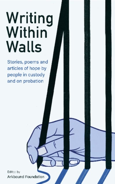 Writing Within Walls - Stories, poems and articles of hope by people in custody and on probation