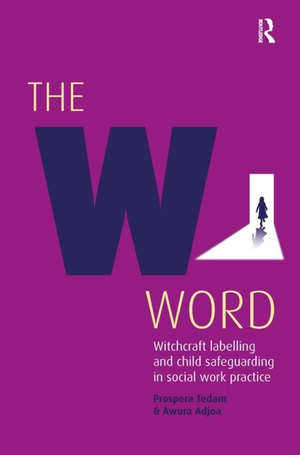 The W Word - Witchcraft labelling and child safeguarding in social work practice