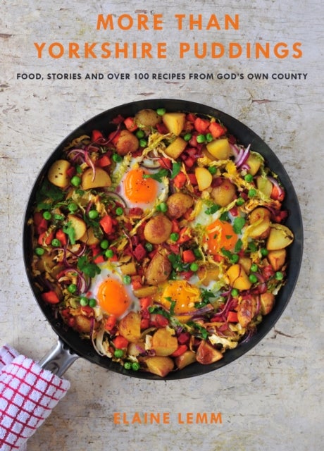 More Than Yorkshire Pudding - Food, Stories And Over 100 Recipes From God's Own Country