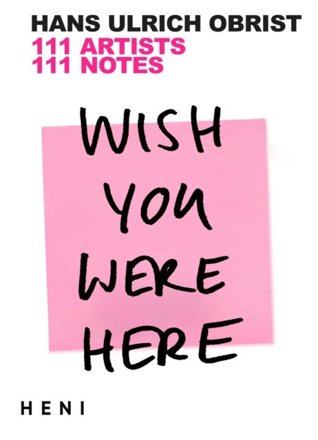 Wish You Were Here - 111 Artists, 111 Notes