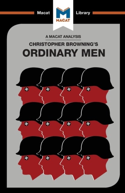 An Analysis of Christopher R. Browning's Ordinary Men - Reserve Police Battalion 101 and the Final Solution in Poland
