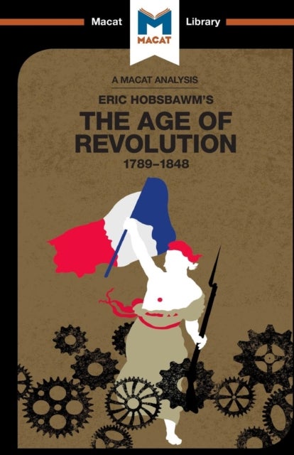 An Analysis of Eric Hobsbawm's The Age Of Revolution - 1789-1848