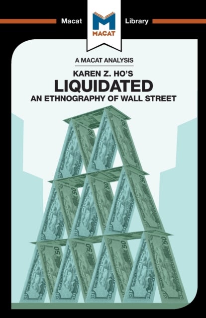 An Analysis of Karen Z. Ho's Liquidated - An Ethnography of Wall Street